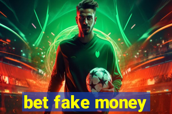 bet fake money